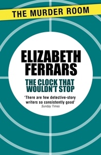 Elizabeth Ferrars - The Clock That Wouldn't Stop.