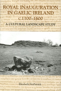 Elizabeth Fitzpatrick - Royal Inauguration in Gaelic Ireland - 1100-1600 A Cultural Landscape Study.