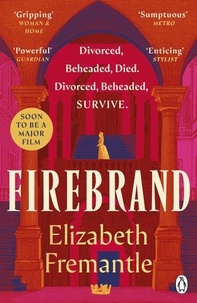 Elizabeth Fremantle - Firebrand - Previously published as Queen’s Gambit, now a major feature film starring Alicia Vikander and Jude Law.