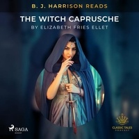 Elizabeth Fries Ellet et B. J. Harrison - B. J. Harrison Reads The Witch Caprusche.