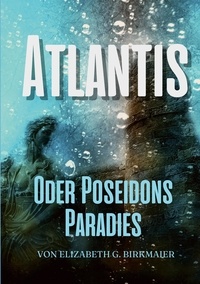 Elizabeth G. Birkmaier - Atlantis - oder Poseidons Paradies.