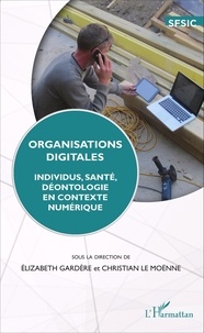 Elizabeth Gardère et Christian Le Moënne - Organisations digitales - Individus, santé, déontologie en contexte numérique.