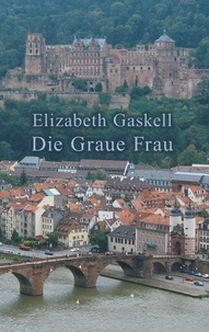 Elizabeth Gaskell et Christina Neth - Die Graue Frau - Eine historische Kurzgeschichte.