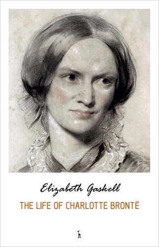 Elizabeth Gaskell - The Life of Charlotte Brontë.