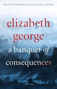 Elizabeth George - A Banquet of Consequences - An Inspector Lynley Novel: 16.