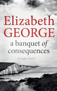 Elizabeth George - A Banquet of Consequences - An Inspector Lynley Novel: 16.