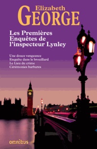 Elizabeth George - Les Premières Enquêtes de l'inspecteur Lynley - Une douce vengeance ; Enquête dans le brouillard ; Le Lieu du crime ; Cérémonies barbares.