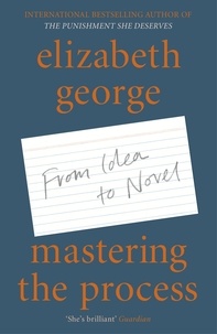 Elizabeth George - Mastering the Process - From Idea to Novel.
