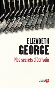 Elizabeth George - Mes secrets d'écrivain - Ecrire un roman, ça s'apprend !.