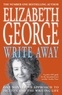 Elizabeth George - Write Away: One Novelist's Approach To Fiction and the Writing Life - One Novelist's Approach to Fiction and the Writing Life.