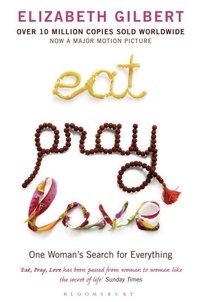Elizabeth Gilbert - Eat, Pray, Love.