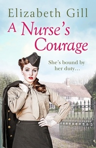 Elizabeth Gill - A Nurse's Courage - Can He Forget the Girl Who Left Him Behind?.
