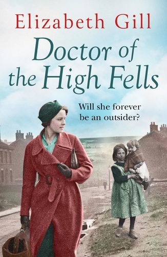 Doctor of the High Fells. A Gritty Saga About One Woman's Determination to Make a Difference