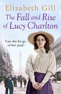 Elizabeth Gill - The Fall and Rise of Lucy Charlton - An Emotional Journey About a Tragic Loss and a Mysterious Inheritance.