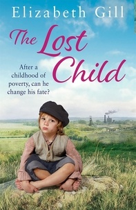 Elizabeth Gill - The Lost Child - A Terrible Secret Will Threaten Everything They Hold Dear....