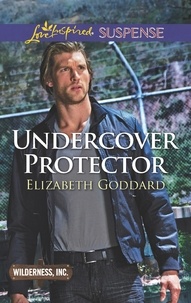 Elizabeth Goddard - Undercover Protector.