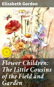 Flower Children: The Little Cousins of the Field and Garden
