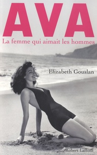 Elizabeth Gouslan - Ava, la femme qui aimait les hommes.