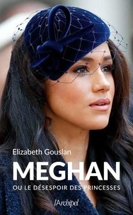 Elizabeth Gouslan - Meghan ou le désespoir des princesses.