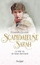 Elizabeth Gouslan - Scandaleuse Sarah - La folle vie de Sarah Bernhardt.