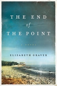 Elizabeth Graver - The End of the Point - A Novel.
