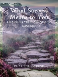  Elizabeth Greene - What Success Means to You: crafting your abundant mindset.