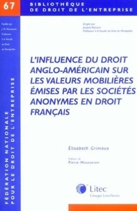 Elizabeth Grimaux - L'influence du droit anglo-américain sur les valeurs mobilières émises par les sociétés anonymes en droit français.