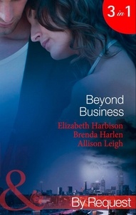 Elizabeth Harbison et Brenda Harlen - Beyond Business - Falling for the Boss / Her Best-Kept Secret / Mergers &amp; Matrimony.