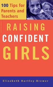 Elizabeth Hartley-Brewer - Raising Confident Girls - 100 Tips For Parents And Teachers.