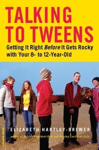 Elizabeth Hartley-Brewer - Talking to Tweens - Getting It Right Before It Gets Rocky with Your 8- to 12-Year-Old.