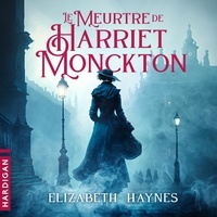 Elizabeth Haynes et Nicolas Planchais - Le meurtre de Harriet Monckton.