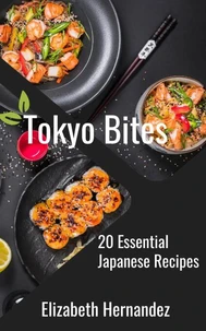 Tokyo Bites: 20 Essential Japanese Recipes