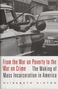 Elizabeth Hinton - From the War on Poverty to the War on Crime - The Making of Mass Incarceration in America.