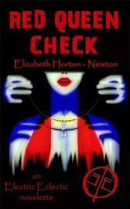 Elizabeth Horton-Newton - Red Queen Check: An Electric Eclectic Novelette.