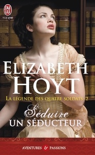 Elizabeth Hoyt - La légende des quatre soldats Tome 2 : Séduire un séducteur.