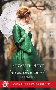 Elizabeth Hoyt - Les Greycourt  : Ma sorciere adorée.