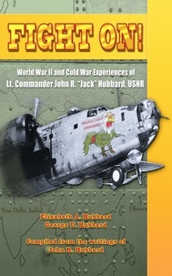  Elizabeth Hubbard et  George U. Hubbard - Fight On! World War II and Cold War Experiences of Lt. Commander John R. "Jack" Hubbard, USNR.