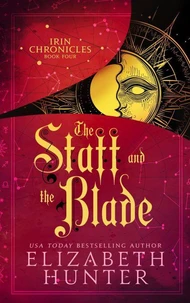 The Staff and the Blade: Irin Chronicles Book Four