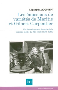 Elizabeth Jacquinot - Les émissions de variétés de Maritie & Gilbert Carpentier (1948-1988) - Un divertissement français de la seconde moitié du XXe siècle.