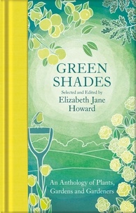 Elizabeth Jane Howard - Green Shades - An Anthology of Plants, Gardens and Gardeners.