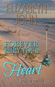 Forever Bury Your Heart - A Suspenseful Small Town Second Chance Romance