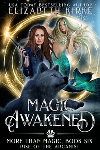  Elizabeth Kirke - Magic Awakened (Rise of the Arcanist) - More than Magic, #6.