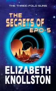  Elizabeth Knollston - The Secrets of Epo-5 - The Three-Fold Suns, #4.