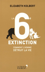 Elizabeth Kolbert - La 6e extinction - Comment l'homme détruit la vie.