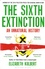 The Sixth Extinction. An Unnatural History