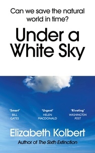 Elizabeth Kolbert - Under a White Sky - The Nature of the Future.