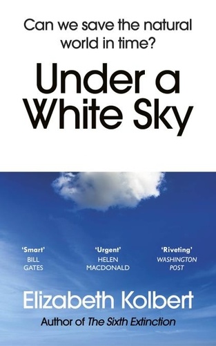 Elizabeth Kolbert - Under a White Sky - Can we save the natural world in time ?.