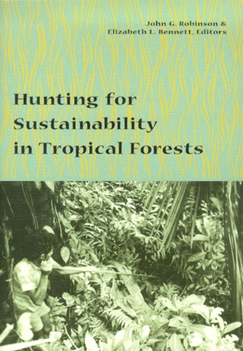 Elizabeth-L Bennett et John-G Robinson - Hunting for Sustainability in Tropical Forests.