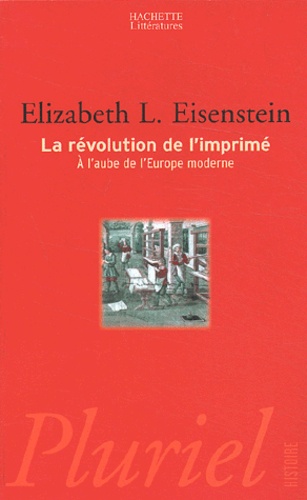 Elizabeth-L Eisenstein - La Revolution De L'Imprime. A L'Aube De L'Europe Moderne.