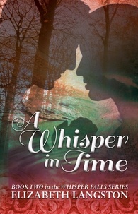  Elizabeth Langston - A Whisper in Time - Whisper Falls, #2.